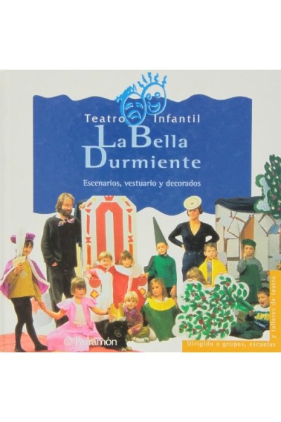 LA BELLA DURMIENTE: escenarios, vestuario y decorados. TEATRO INFANTIL (Primera edición)